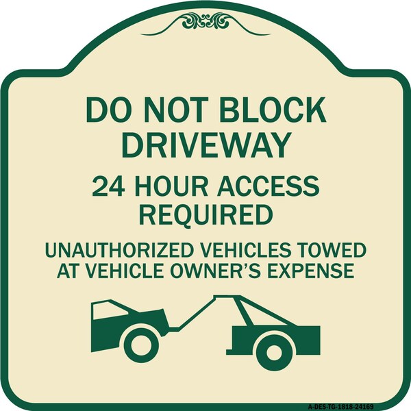 Do Not Block Driveway 24 Hour Access Required Unauthorized Vehicles Towed Away, A-DES-TG-1818-24169